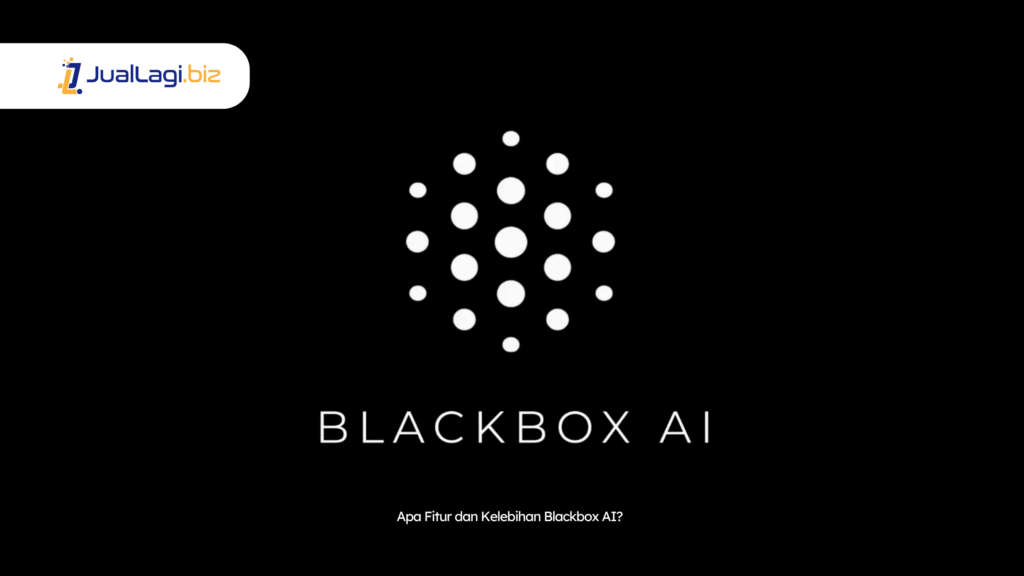 Apa Fitur dan Kelebihan Blackbox AI - Market Juallagi Biz