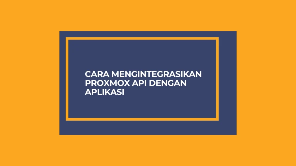 Cara Mengintegrasikan Proxmox API dengan Aplikasi Anda