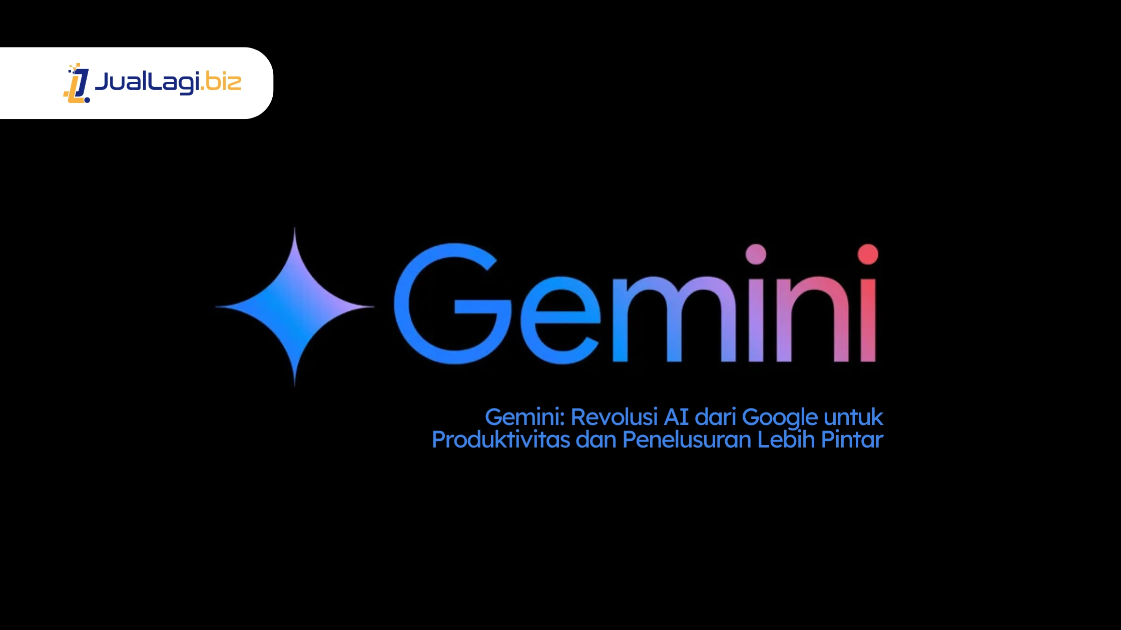 Gemini Revolusi AI dari Google untuk Produktivitas dan Penelusuran Lebih Pintar - Market Juallagi Biz