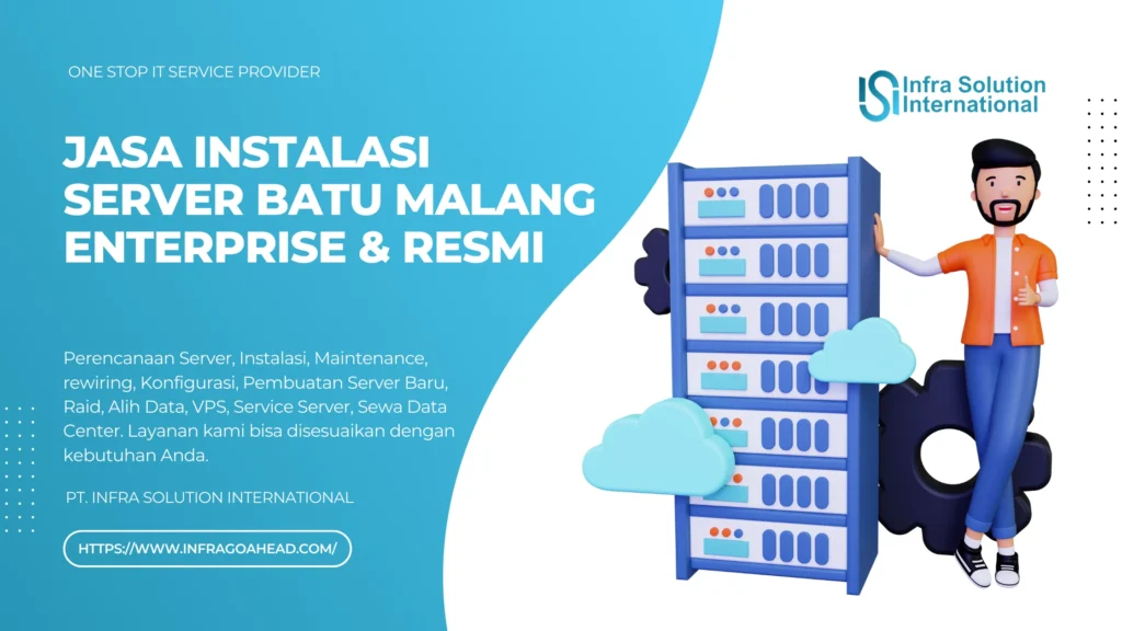 Jasa Instalasi Server Batu Malang Enterprise & Resmi Layanan Profesional yang Memahami Kebutuhan Bisnis Anda - PT.Infra Solution International - Infragoahead.com