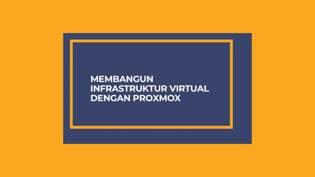 Membangun Infrastruktur Virtual dengan Proxmox